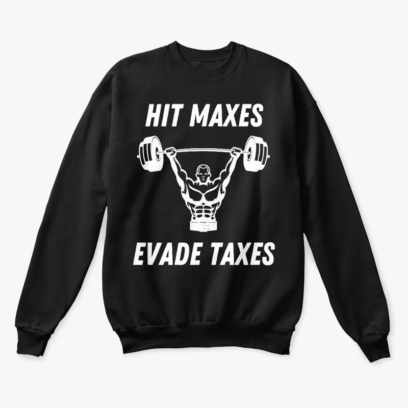 HIT MAXES, EVADE TAXES